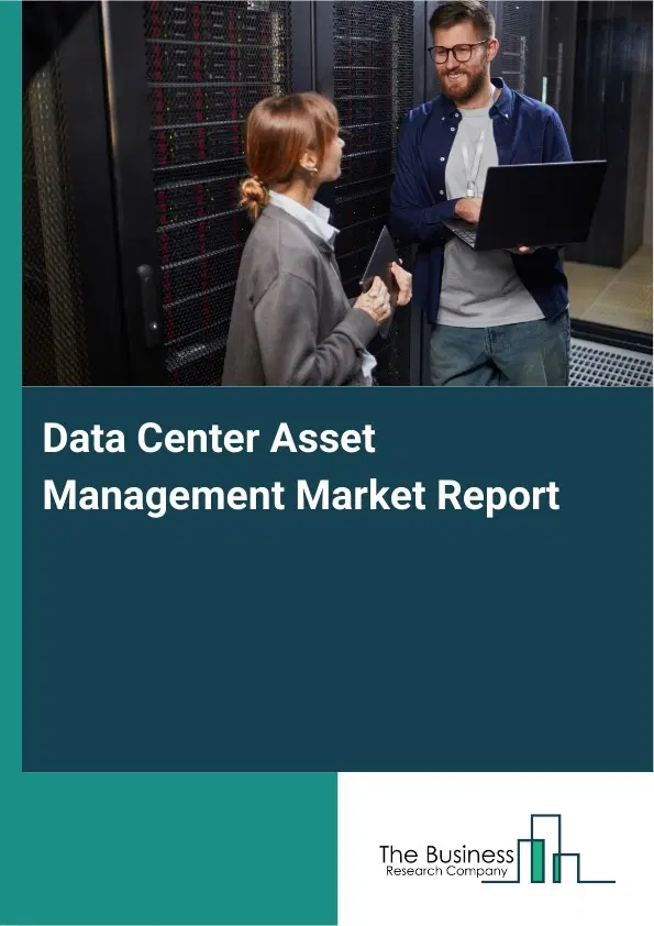 Data Center Asset Management Market Report 2026 Data Center Asset Management Market Report 2026
