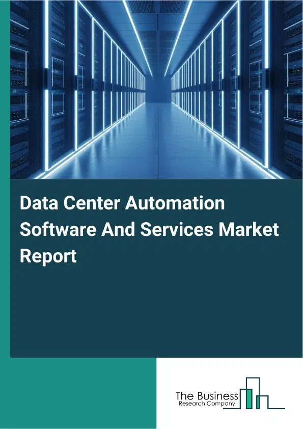 Data Center Automation Software And Services Market Report 2026 Data Center Automation Software And Services Market Report 2026
