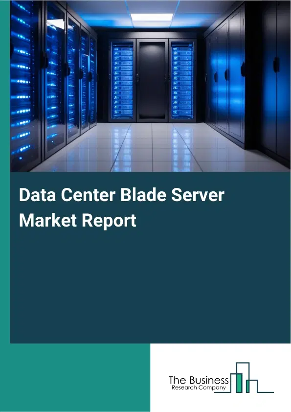 Data Center Blade Server Market Report 2026 Data Center Blade Server Market Report 2026