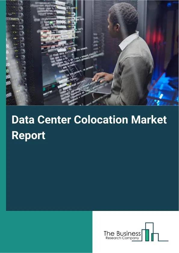 Global Data Center Colocation Market Report 2026 Global Data Center Colocation Market Report 2026