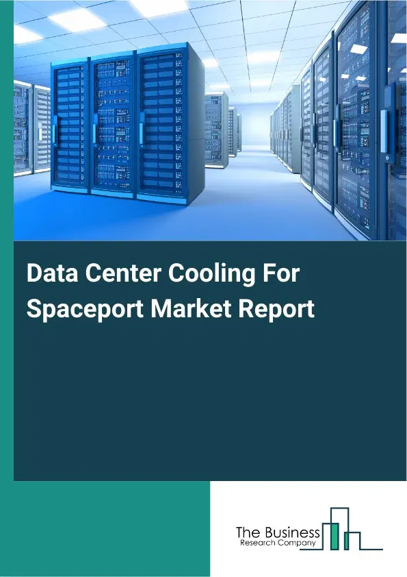 Data Center Cooling For Spaceport Market Report 2026 Data Center Cooling For Spaceport Market Report 2026