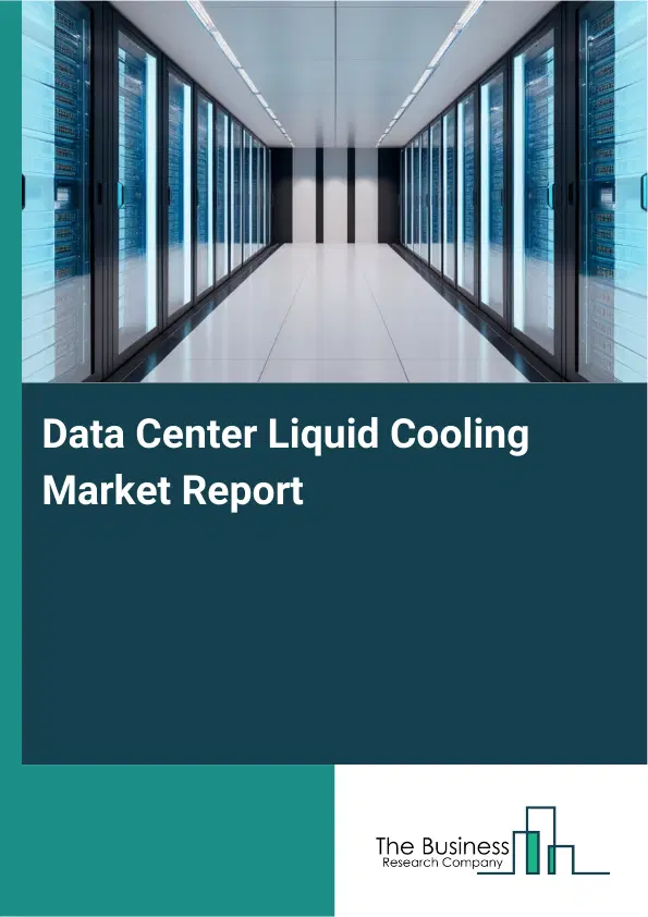 Global Data Center Liquid Cooling Market Report 2026 Global Data Center Liquid Cooling Market Report 2026