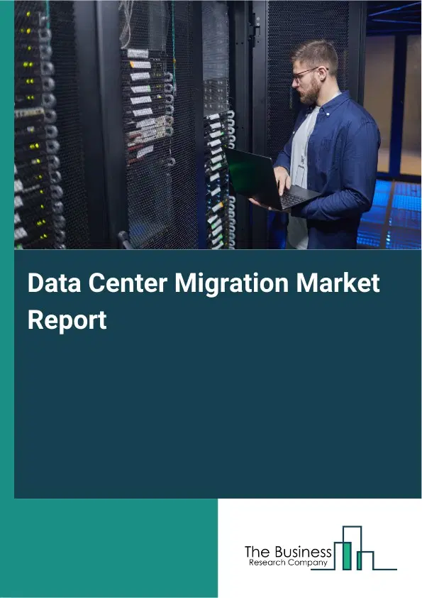 Data Center Migration Market Report 2026 Data Center Migration Market Report 2026