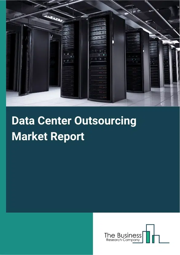 Data Center Outsourcing Market Report 2026 Data Center Outsourcing Market Report 2026
