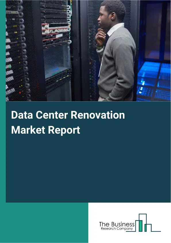 Data Center Renovation Market Report 2026 Data Center Renovation Market Report 2026