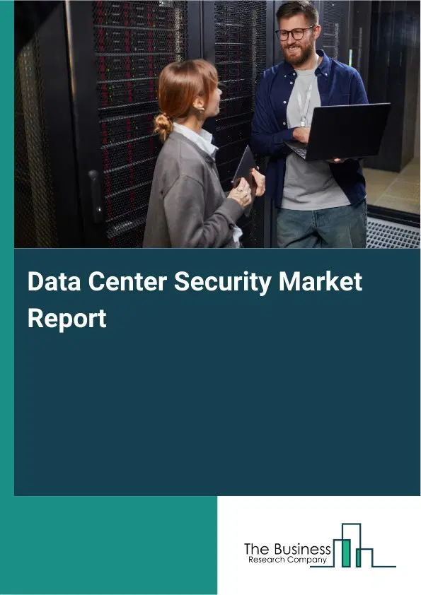 Data Center Security Market Report 2026 Data Center Security Market Report 2026