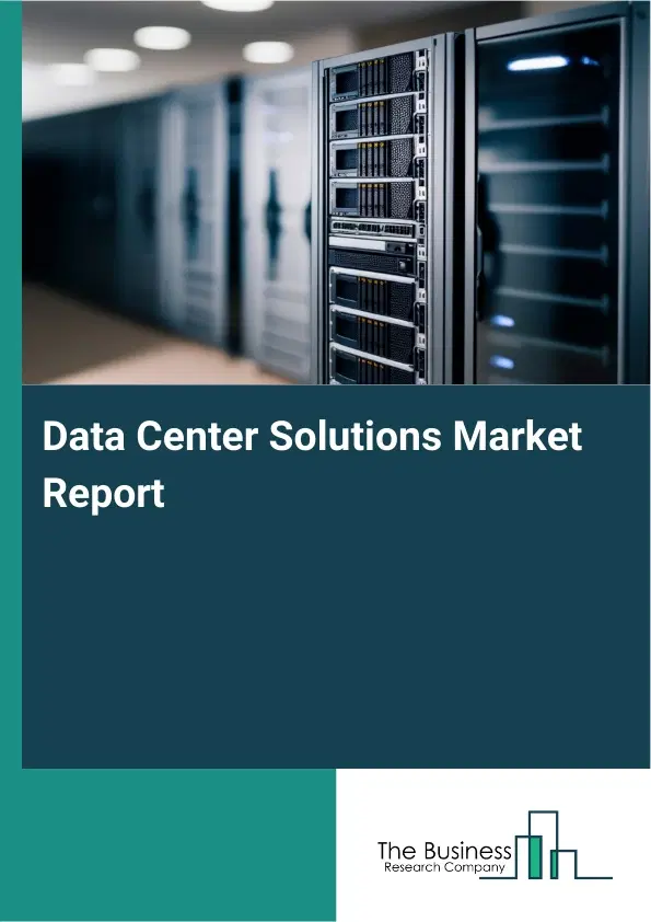 Data Center Solutions Market Report 2026 Data Center Solutions Market Report 2026