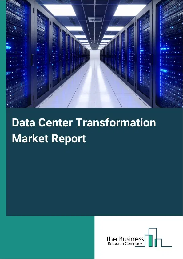 Data Center Transformation Market Report 2026 Data Center Transformation Market Report 2026
