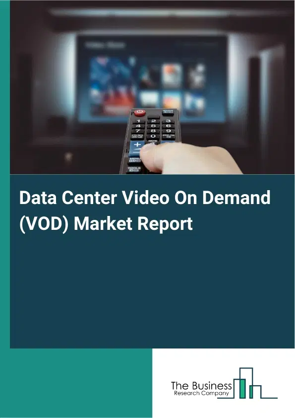 Data Center Video On Demand (VOD) Market Report 2026 Data Center Video On Demand (VOD) Market Report 2026