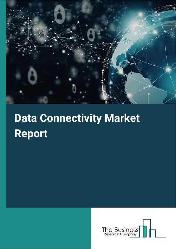 Data Connectivity Market Report 2026 Data Connectivity Market Report 2026