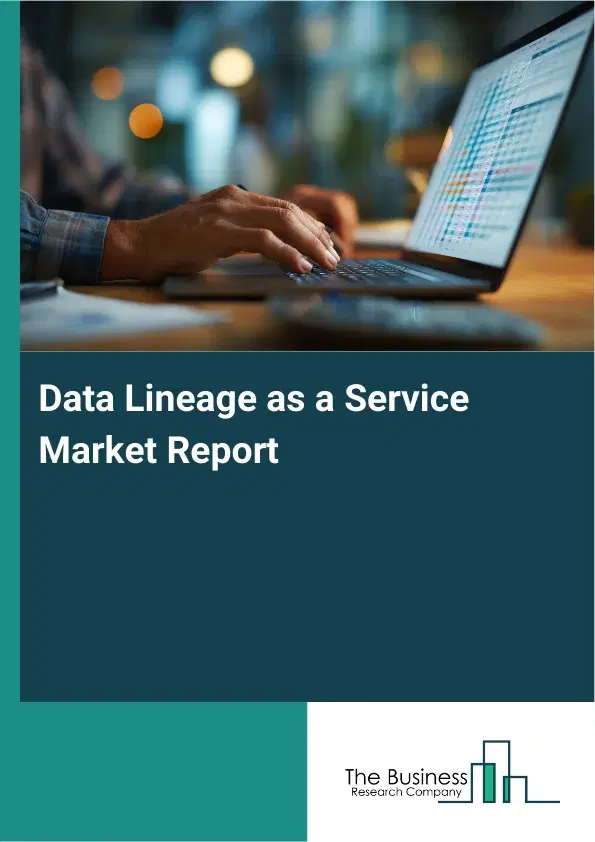 Data Lineage as a Service Market Report 2026 Data Lineage as a Service Market Report 2026