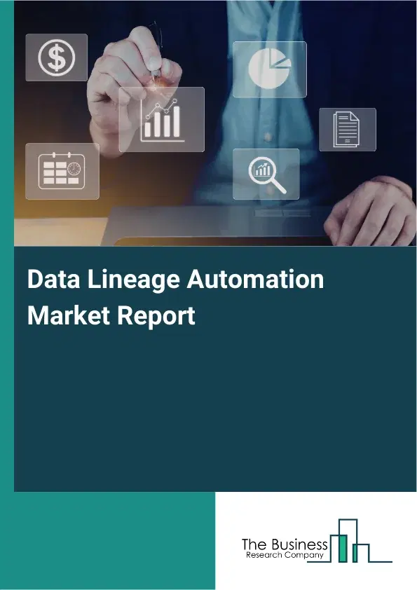Global Data Lineage Automation Market Report 2026 Global Data Lineage Automation Market Report 2026