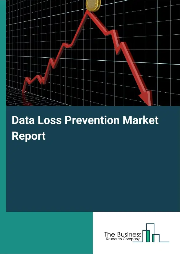 Data Loss Prevention Market Report 2026 Data Loss Prevention Market Report 2026