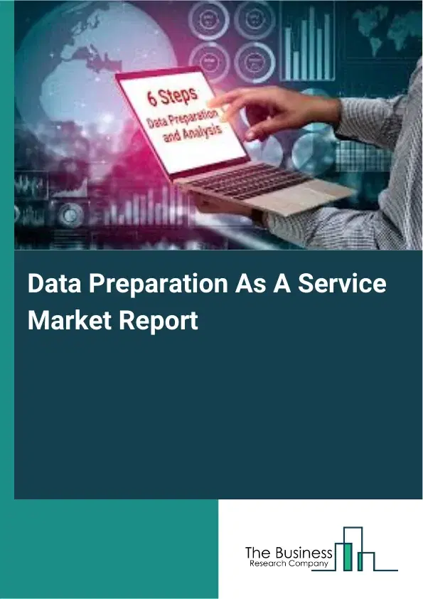 Data Preparation As A Service Market Report 2026 Data Preparation As A Service Market Report 2026