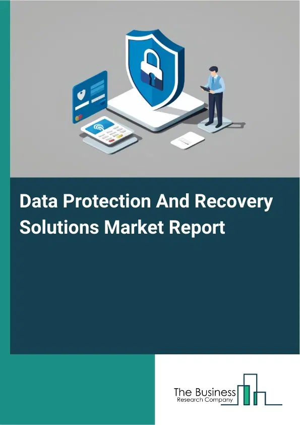 Data Protection And Recovery Solutions Market Report 2026 Data Protection And Recovery Solutions Market Report 2026