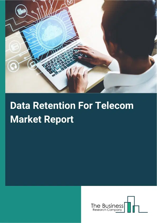 Data Retention For Telecom Market Report 2026 Data Retention For Telecom Market Report 2026