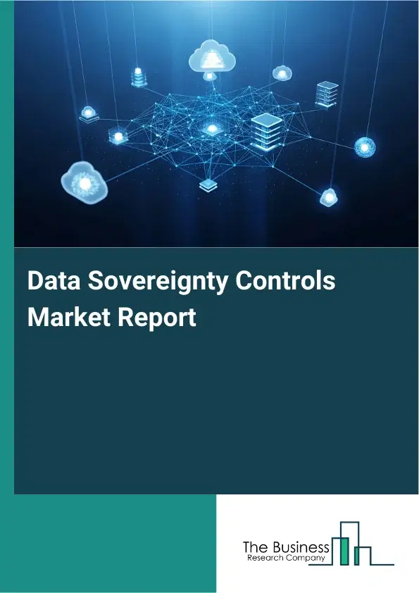 Data Sovereignty Controls Market Report 2026 Data Sovereignty Controls Market Report 2026
