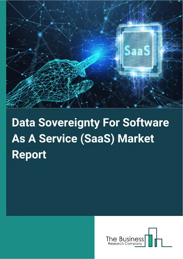 Data Sovereignty For Software As A Service (SaaS) Market Report 2026 Data Sovereignty For Software As A Service (SaaS) Market Report 2026