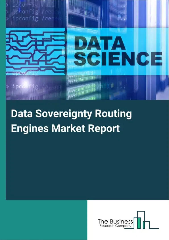 Data Sovereignty Routing Engines Market Report 2026 Data Sovereignty Routing Engines Market Report 2026