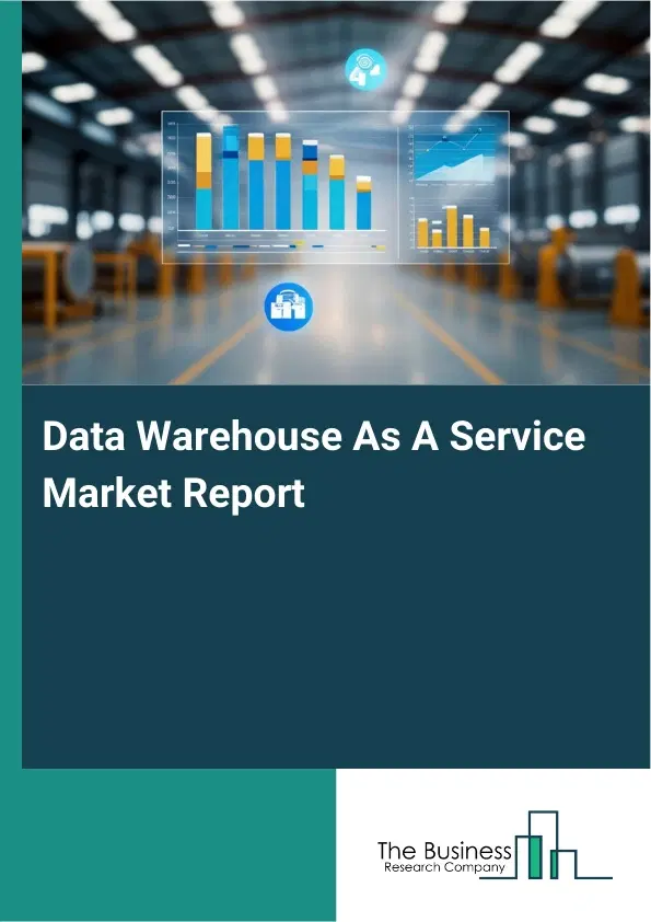 Data Warehouse As A Service Market Report 2026 Data Warehouse As A Service Market Report 2026