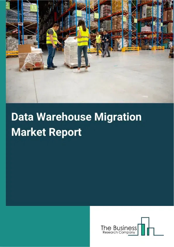 Data Warehouse Migration Market Report 2026 Data Warehouse Migration Market Report 2026