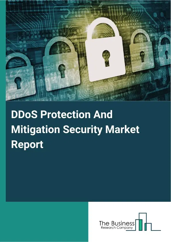 DDoS Protection And Mitigation Security Market Report 2026 DDoS Protection And Mitigation Security Market Report 2026