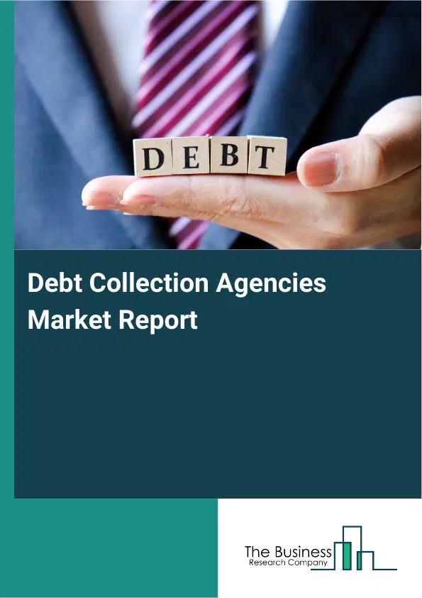 Global Debt Collection Agencies Market Report 2026 Global Debt Collection Agencies Market Report 2026