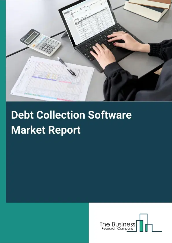 Debt Collection Software Market Report 2026 Debt Collection Software Market Report 2026