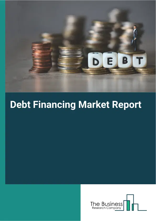 Global Debt Financing Market Report 2026 Global Debt Financing Market Report 2026