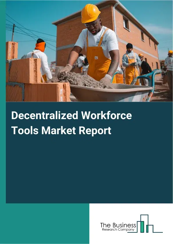 Decentralized Workforce Tools Market Report 2026 Decentralized Workforce Tools Market Report 2026