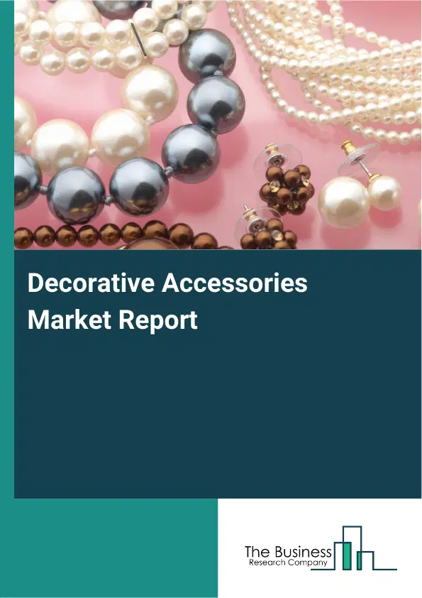 Decorative Accessories Market Report 2026 Decorative Accessories Market Report 2026