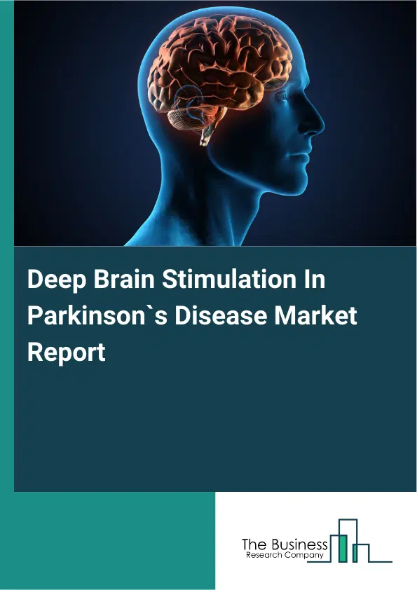 Deep Brain Stimulation In Parkinson`s Disease Market Report 2026 Deep Brain Stimulation In Parkinson`s Disease Market Report 2026
