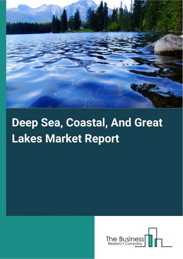 Deep Sea, Coastal, And Great Lakes Market Report 2026 Deep Sea, Coastal, And Great Lakes Market Report 2026