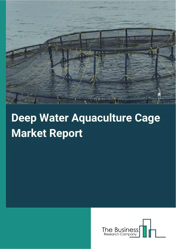 Deep Water Aquaculture Cage Market Report 2026 Deep Water Aquaculture Cage Market Report 2026