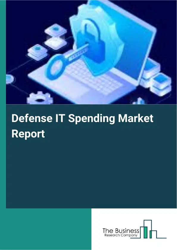 Global Defense IT Spending Market Report 2026 Global Defense IT Spending Market Report 2026