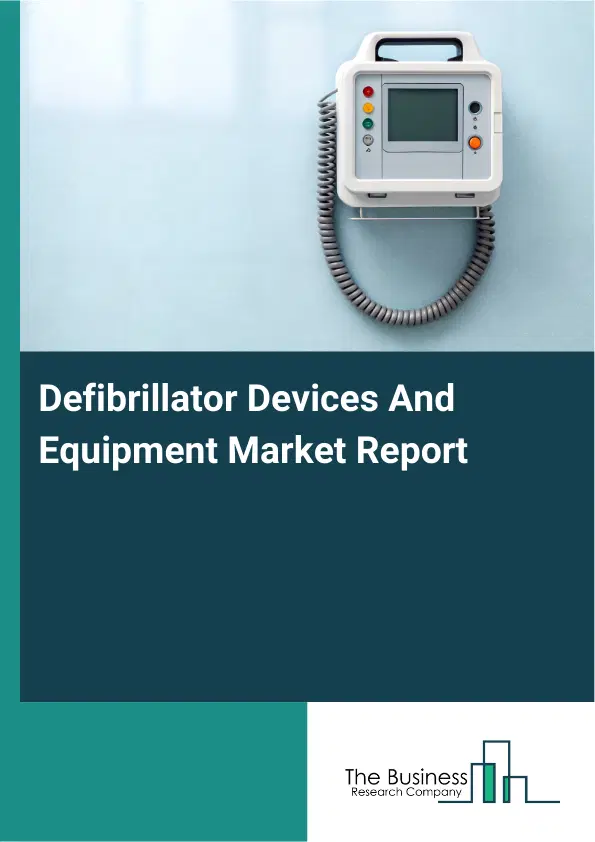 Defibrillator Devices And Equipment Market Report 2026 Defibrillator Devices And Equipment Market Report 2026
