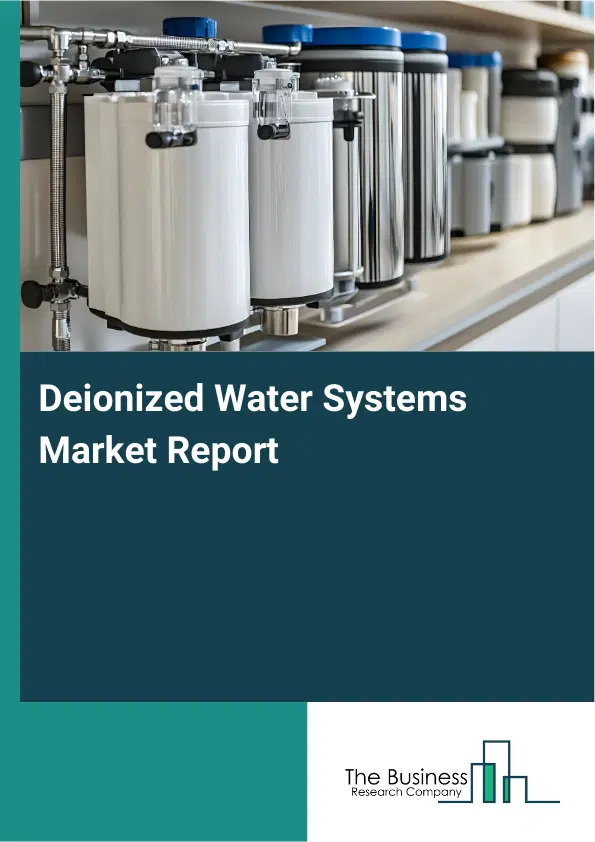Deionized Water Systems Market Report 2026 Deionized Water Systems Market Report 2026