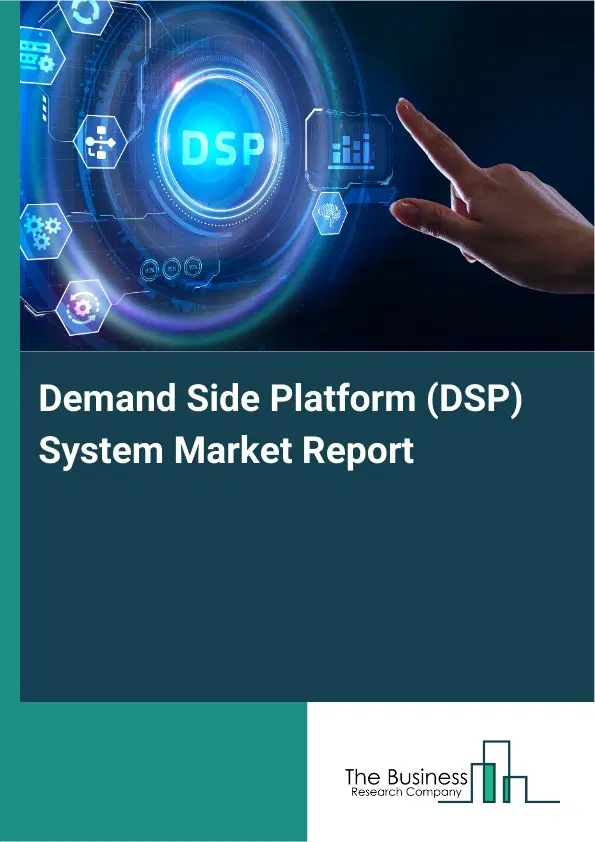 Demand Side Platform (DSP) System Market Report 2026 Demand Side Platform (DSP) System Market Report 2026