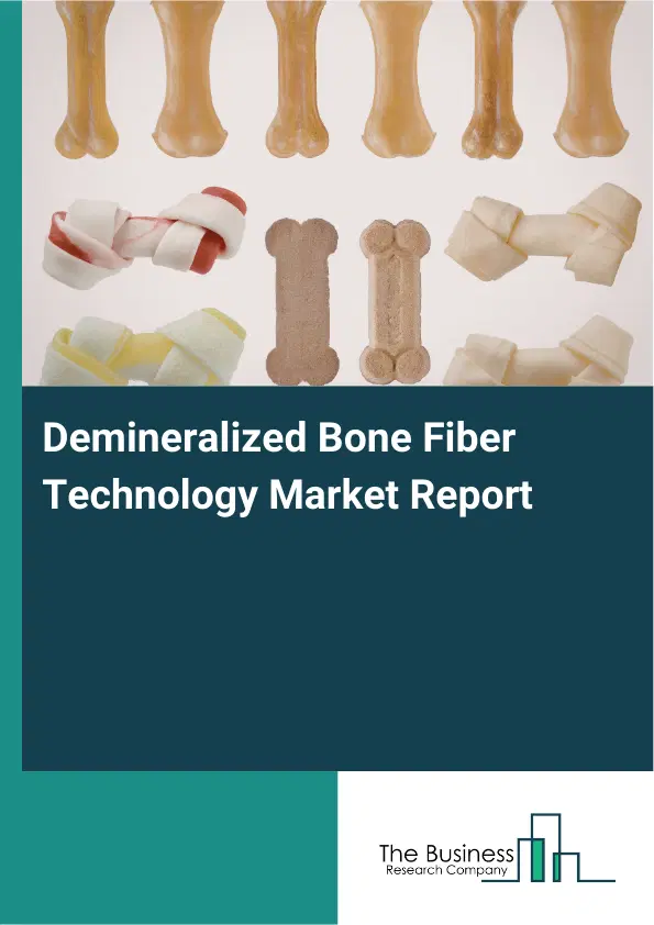 Demineralized Bone Fiber Technology Market Report 2026 Demineralized Bone Fiber Technology Market Report 2026