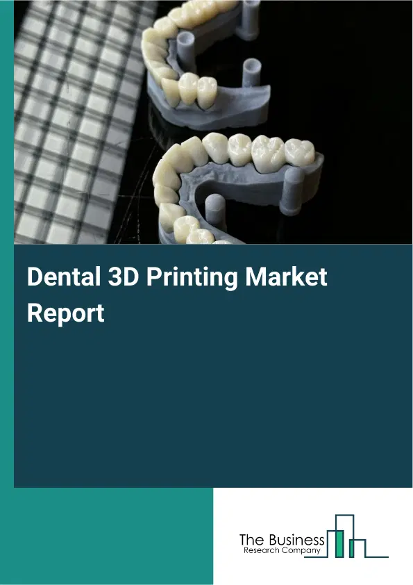 Dental 3D Printing Market Report 2026 Dental 3D Printing Market Report 2026