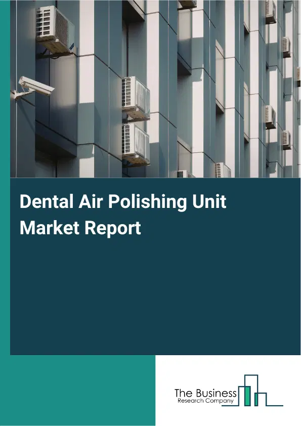 Dental Air Polishing Unit Market Report 2026 Dental Air Polishing Unit Market Report 2026