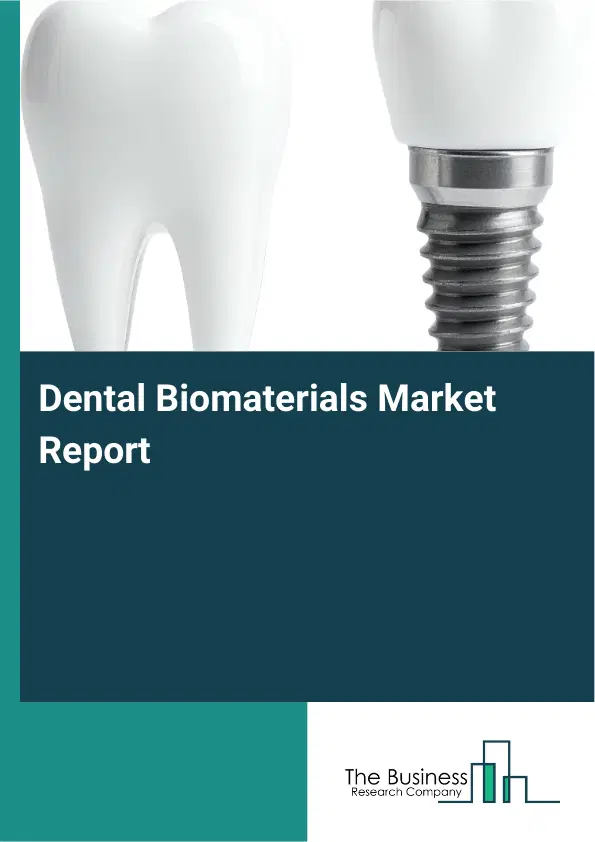 Dental Biomaterials Market Report 2026 Dental Biomaterials Market Report 2026
