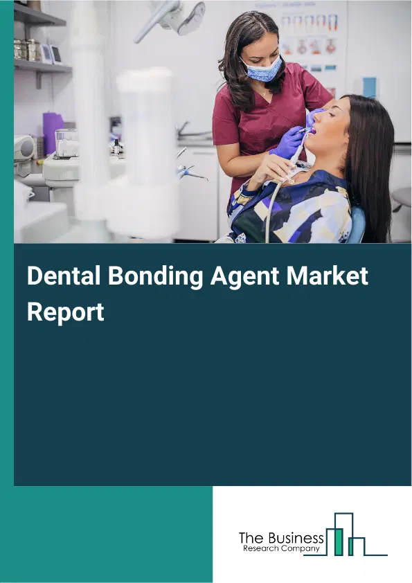 Global Dental Bonding Agent Market Report 2026 Global Dental Bonding Agent Market Report 2026