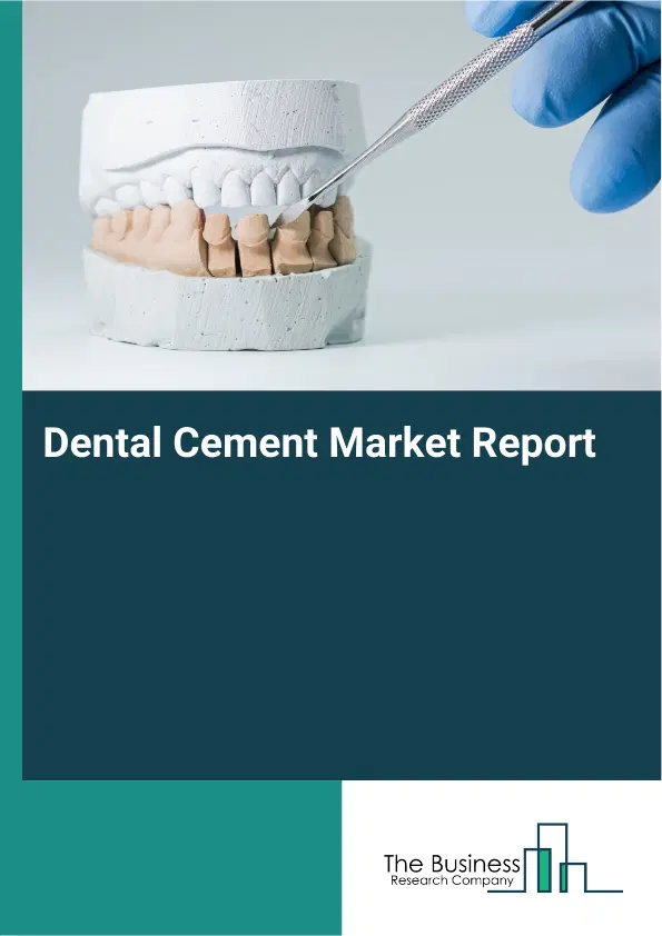 Dental Cement Market Report 2026 Dental Cement Market Report 2026
