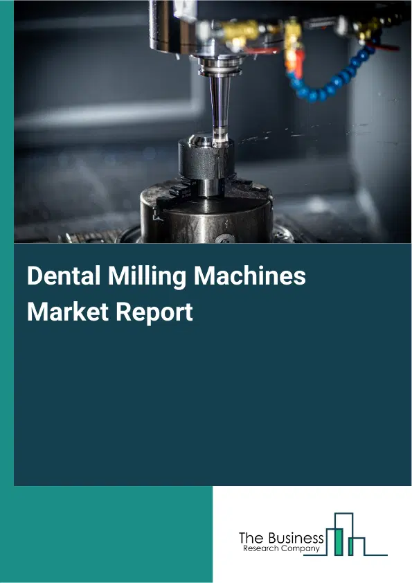 Dental Milling Machines Market Report 2026 Dental Milling Machines Market Report 2026