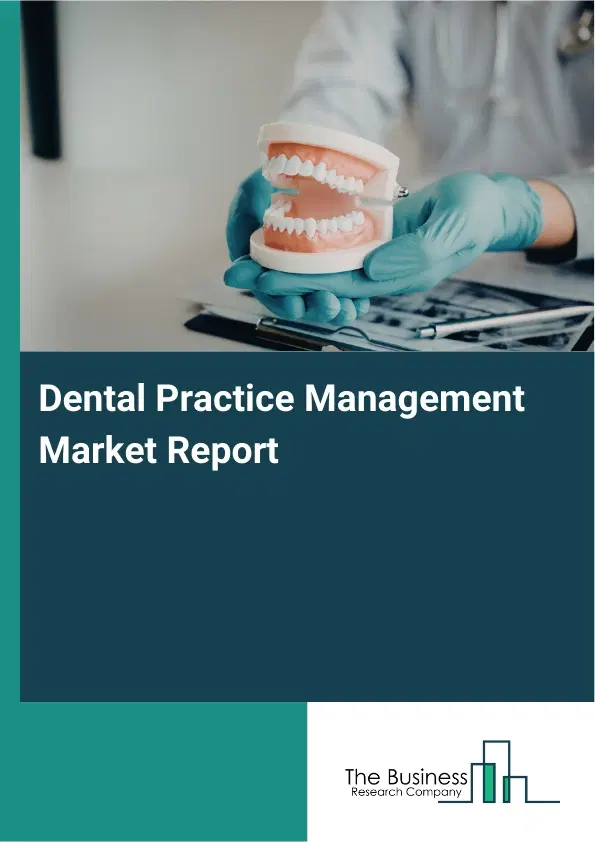Dental Practice Management Market Report 2026 Dental Practice Management Market Report 2026