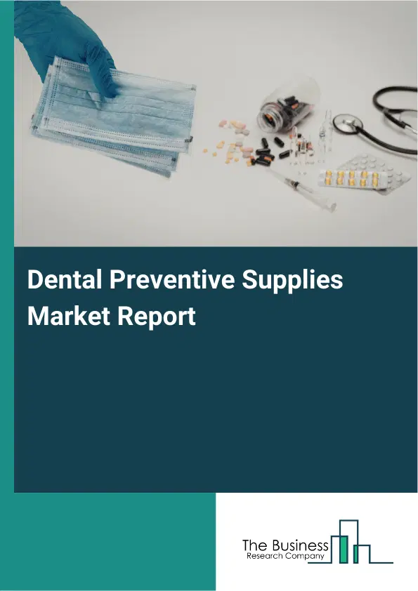 Dental Preventive Supplies Market Report 2026 Dental Preventive Supplies Market Report 2026