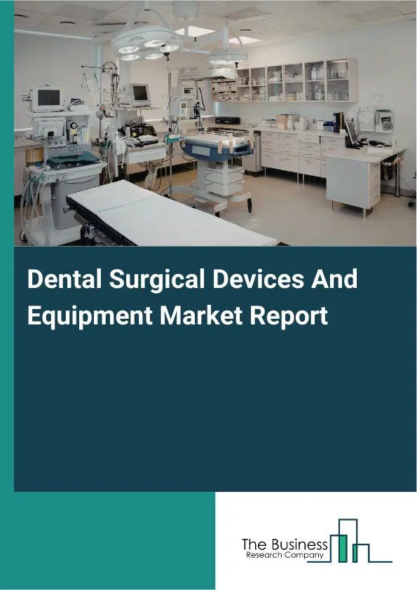 Dental Surgical Devices And Equipment Market Report 2026 Dental Surgical Devices And Equipment Market Report 2026