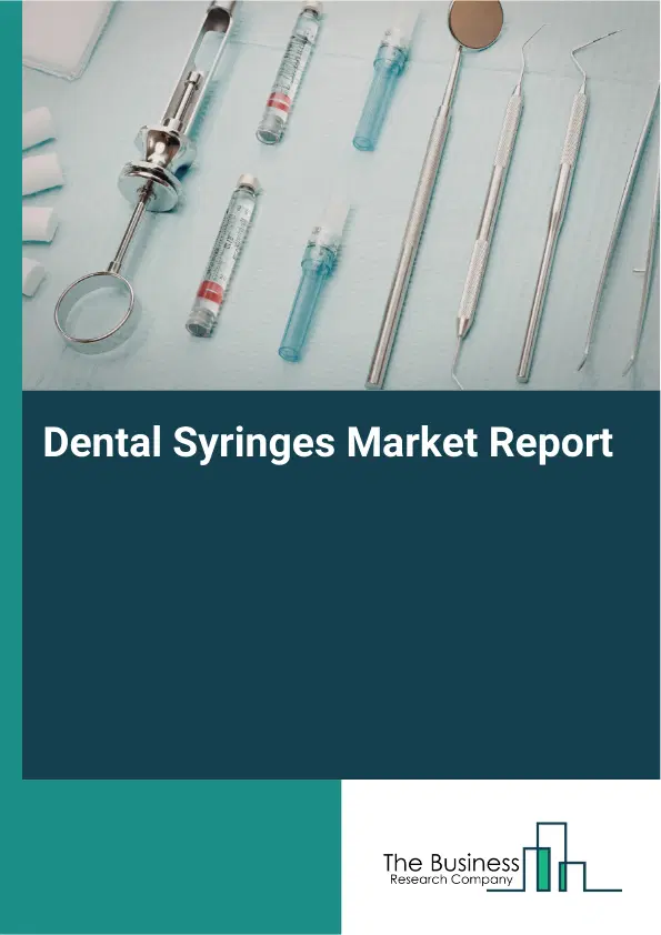 Dental Syringes Market Report 2026 Dental Syringes Market Report 2026