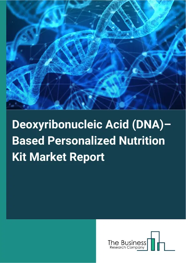 Deoxyribonucleic Acid (DNA)–Based Personalized Nutrition Kit Market Report 2026 Deoxyribonucleic Acid (DNA)–Based Personalized Nutrition Kit Market Report 2026
